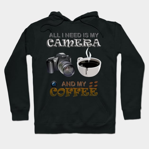 All i need is camera and my coffee, all i need is coffee and my camera Hoodie by DESIGN SPOTLIGHT